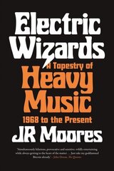 Electric Wizards: A Tapestry of Heavy Music, 1968 to the Present цена и информация | Книги об искусстве | kaup24.ee