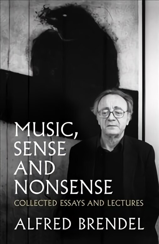Music, Sense and Nonsense: Collected Essays and Lectures цена и информация | Kunstiraamatud | kaup24.ee