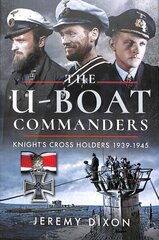 U-Boat Commanders: Knight's Cross Holders 1939-1945 цена и информация | Исторические книги | kaup24.ee