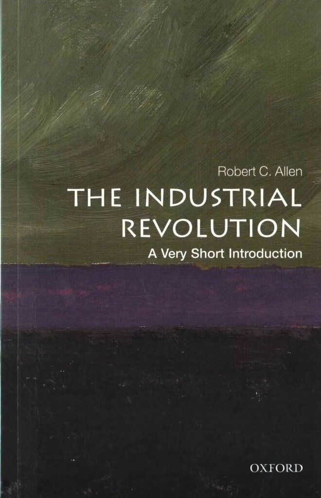 Industrial Revolution: A Very Short Introduction hind ja info | Ajalooraamatud | kaup24.ee