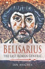 Belisarius: The Last Roman General: The Last Roman General цена и информация | Исторические книги | kaup24.ee