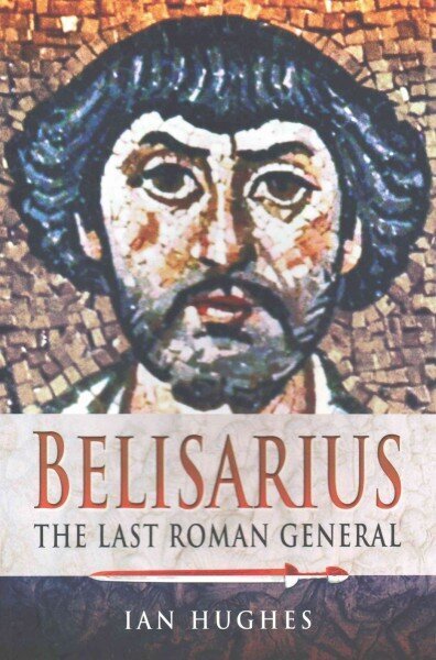 Belisarius: The Last Roman General: The Last Roman General цена и информация | Ajalooraamatud | kaup24.ee