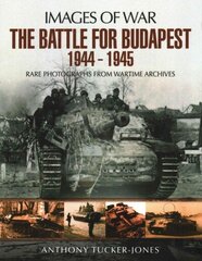 Battle for Budapest 1944 - 1945: Rare Photographs from Wartime Archives hind ja info | Ajalooraamatud | kaup24.ee