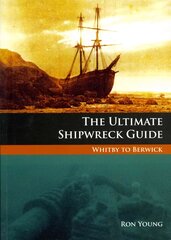 Ultimate Shipwreck Guide: Whitby to Berwick цена и информация | Исторические книги | kaup24.ee
