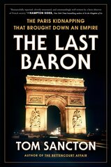Last Baron: The Paris Kidnapping That Brought Down an Empire hind ja info | Ajalooraamatud | kaup24.ee