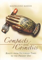 Compacts and Cosmetics: Beauty from Victorian Times to the Present Day: Beauty from Victorian Times to the Present Day цена и информация | Исторические книги | kaup24.ee