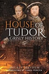 House of Tudor: A Grisly History цена и информация | Исторические книги | kaup24.ee