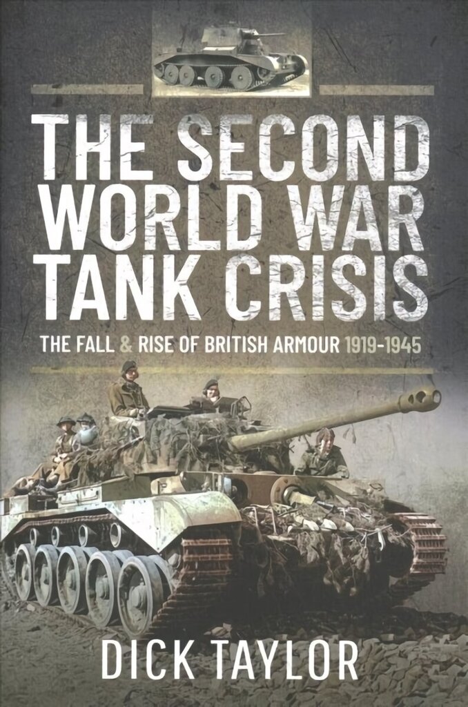 Second World War Tank Crisis: The Fall and Rise of British Armour, 1919-1945 цена и информация | Ajalooraamatud | kaup24.ee