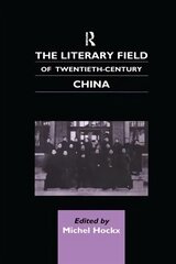 Literary Field of Twentieth Century China hind ja info | Ajalooraamatud | kaup24.ee