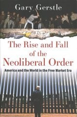 Rise and Fall of the Neoliberal Order: America and the World in the Free Market Era hind ja info | Ajalooraamatud | kaup24.ee