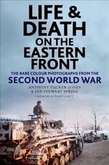 Life and Death on the Eastern Front: Rare Colour Photographs From World War II цена и информация | Исторические книги | kaup24.ee