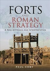 Forts and Roman Strategy: A New Approach and Interpretation hind ja info | Ajalooraamatud | kaup24.ee