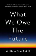 What We Owe the Future hind ja info | Ajalooraamatud | kaup24.ee