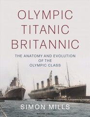 Olympic Titanic Britannic: The anatomy and evolution of the Olympic Class hind ja info | Ajalooraamatud | kaup24.ee