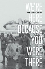 We're Here Because You Were There: Immigration and the End of Empire цена и информация | Исторические книги | kaup24.ee