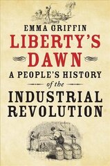 Liberty's Dawn: A People's History of the Industrial Revolution цена и информация | Исторические книги | kaup24.ee