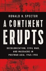 Continent Erupts: Decolonization, Civil War, and Massacre in Postwar Asia, 1945-1955 hind ja info | Ajalooraamatud | kaup24.ee