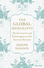 Global Merchants: The Enterprise and Extravagance of the Sassoon Dynasty hind ja info | Ajalooraamatud | kaup24.ee