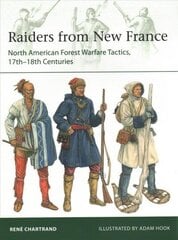Raiders from New France: North American Forest Warfare Tactics, 17th-18th Centuries цена и информация | Исторические книги | kaup24.ee
