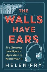 Walls Have Ears: The Greatest Intelligence Operation of World War II цена и информация | Исторические книги | kaup24.ee