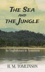 Sea and the Jungle: An Englishman in Amazonia цена и информация | Путеводители, путешествия | kaup24.ee