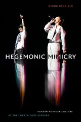 Hegemonic Mimicry: Korean Popular Culture of the Twenty-First Century hind ja info | Ajalooraamatud | kaup24.ee