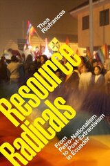 Resource Radicals: From Petro-Nationalism to Post-Extractivism in Ecuador hind ja info | Ajalooraamatud | kaup24.ee