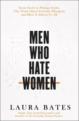 Men Who Hate Women: From incels to pickup artists, the truth about extreme misogyny and how it affects us all hind ja info | Ühiskonnateemalised raamatud | kaup24.ee