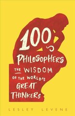 100 Philosophers: The Wisdom of the World's Great Thinkers hind ja info | Ajalooraamatud | kaup24.ee