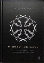 Embodying Language in Action: The Artistry of Process Drama in Second Language Education 1st ed. 2018 hind ja info | Ühiskonnateemalised raamatud | kaup24.ee