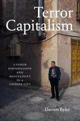Terror Capitalism: Uyghur Dispossession and Masculinity in a Chinese City цена и информация | Исторические книги | kaup24.ee