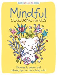 Mindful Colouring for Kids: Pictures to colour and relaxing tips to calm a busy mind цена и информация | Книги по социальным наукам | kaup24.ee