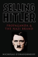 Selling Hitler: Propaganda and the Nazi Brand hind ja info | Ajalooraamatud | kaup24.ee