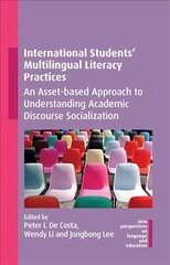 International Students' Multilingual Literacy Practices: An Asset-based Approach to Understanding Academic Discourse Socialization hind ja info | Ühiskonnateemalised raamatud | kaup24.ee