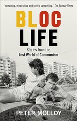 Bloc Life: Stories from the Lost World of Communism hind ja info | Ajalooraamatud | kaup24.ee