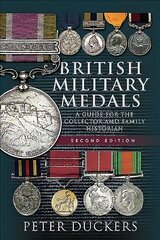 British Military Medals - Second Edition: A Guide for the Collector and Family Historian 2nd edition hind ja info | Ajalooraamatud | kaup24.ee