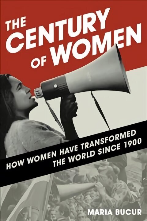 Century of Women: How Women Have Transformed the World since 1900 цена и информация | Ajalooraamatud | kaup24.ee