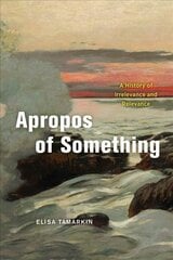 Apropos of Something: A History of Irrelevance and Relevance hind ja info | Ajalooraamatud | kaup24.ee