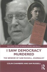 I Saw Democracy Murdered: The Memoir of Sam Russell, Journalist цена и информация | Исторические книги | kaup24.ee