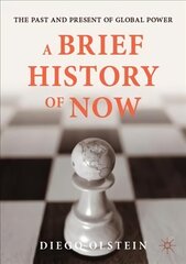 Brief History of Now: The Past and Present of Global Power 1st ed. 2021 hind ja info | Ajalooraamatud | kaup24.ee