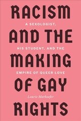 Racism and the Making of Gay Rights: A Sexologist, His Student, and the Empire of Queer Love цена и информация | Исторические книги | kaup24.ee