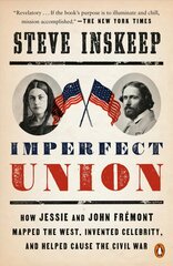 Imperfect Union: How Jessie and John Fremont Mapped the West, Invented Celebrity, and Helped Cause the Civil War цена и информация | Исторические книги | kaup24.ee