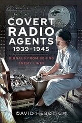 Covert Radio Operators, 1939-1945: Signals From Behind Enemy Lines цена и информация | Книги по социальным наукам | kaup24.ee