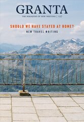 Granta 157: Should We Have Stayed at Home?: New Travel Writing hind ja info | Lühijutud, novellid | kaup24.ee