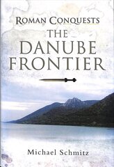 Roman Conquests: The Danube Frontier hind ja info | Ajalooraamatud | kaup24.ee