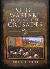 Siege Warfare during the Crusades цена и информация | Исторические книги | kaup24.ee