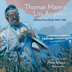 Thomas Mann's Los Angeles: Stories from Exile 1940-1952 hind ja info | Ajalooraamatud | kaup24.ee