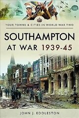Southampton at War 1939 - 1945 цена и информация | Исторические книги | kaup24.ee