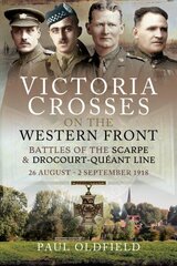 Victoria Crosses on the Western Front - Battles of the Scarpe 1918 and Drocourt-Queant Line: 26 August - 2 September 1918 цена и информация | Исторические книги | kaup24.ee