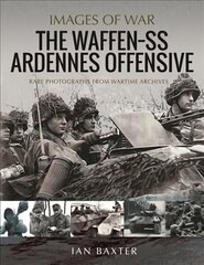 Waffen SS Ardennes Offensive: Rare Photographs from Wartime Archives hind ja info | Ajalooraamatud | kaup24.ee